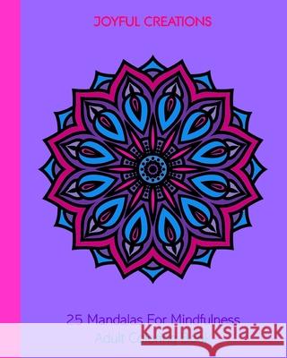 25 Mandalas For Mindfulness: Adult Coloring Book Joyful Creations 9781715403119 Blurb - książka