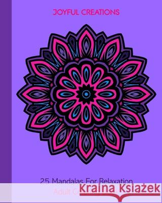 25 Mandalas For Relaxation: Adult Coloring Book Joyful Creations 9781715374747 Blurb - książka