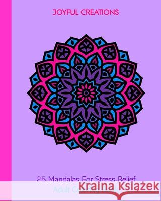 25 Mandalas For Stress-Relief: Adult Coloring Book Joyful Creations 9781715408404 Blurb - książka