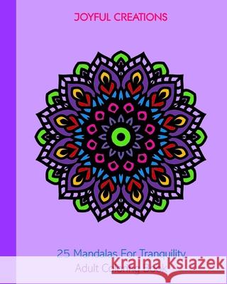 25 Mandalas For Tranquility: Adult Coloring Book Joyful Creations 9781715403638 Blurb - książka