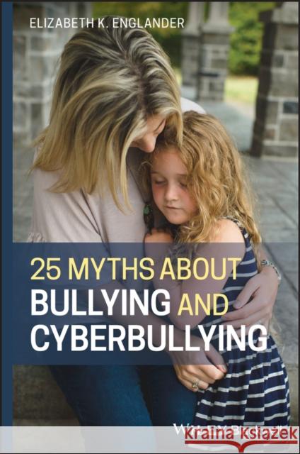 25 Myths about Bullying and Cyberbullying Elizabeth Kandel Englander 9781118736500 Wiley-Blackwell - książka