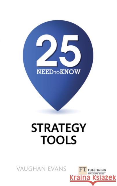 25 Need-To-Know Strategy Tools: 25 Need-To-Know Strategy Tools Evans, Vaughan 9781292016436 Pearson Education Limited - książka