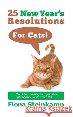 25 New Year's Resolutions--for Cats! Steinkamp, Fiona 9781502819901 Createspace - książka