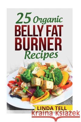 25 Organic Belly Fat Burner Recipes Linda Tell 9781515168942 Createspace - książka