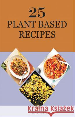 25 Plant Based Recipes Linda Parker 9781791980733 Independently Published - książka