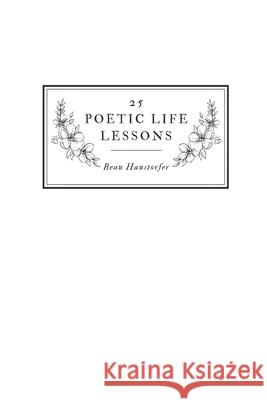 25 Poetic Life Lessons Beau Haustorfer 9798879661910 Independently Published - książka