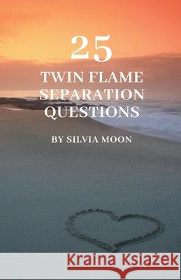 25 Popular Twin Flame Separation Questions Silvia Moon 9798223189558 Moon Publishing Media - książka