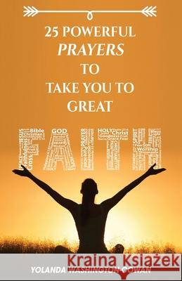 25 Powerful Prayers to Take You to Great Faith Washington-Cowan, Yolanda 9780999777664 B-Inspired Publishing Company - książka