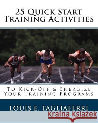 25 Quick Start Training Activities: To Kick-Off & Energize Your Training Programs Louis E. Tagliaferri 9781453899465 Createspace - książka
