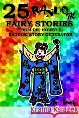 25 Random Fairy Stories from Dr. Howey's Random Story Generator Dr Howey 9781519236494 Createspace - książka