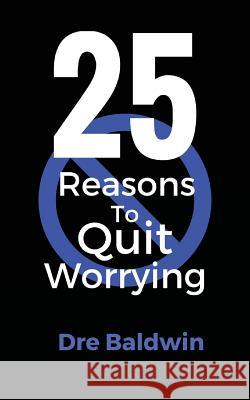 25 Reasons To Quit Worrying Baldwin, Dre 9781539146230 Createspace Independent Publishing Platform - książka