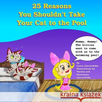 25 Reasons You Shouldn't Take Your Cat to the Pool Laura Janczewska Natalia Janczewska Katarzyna Janczewska 9788394858704 Kidsnzoo.com - książka