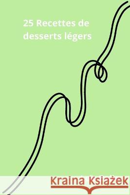 25 recettes de desserts legers Loic Delie   9798375294537 Independently Published - książka