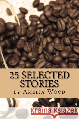 25 Selected Stories Amelia Wood 9781981470136 Createspace Independent Publishing Platform - książka