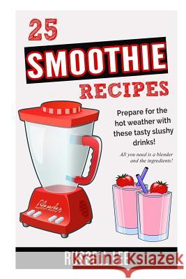 25 Smoothie Recipes Russell Lee 9781514286661 Createspace - książka