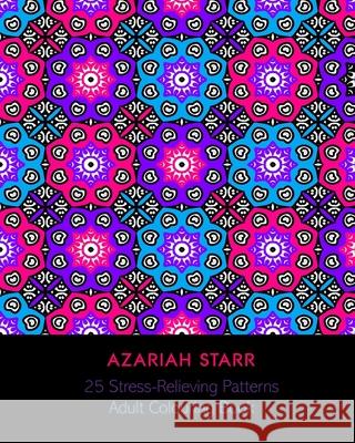 25 Stress Relieving Patterns: Adult Colouring Book Azariah Starr 9781715510343 Blurb - książka