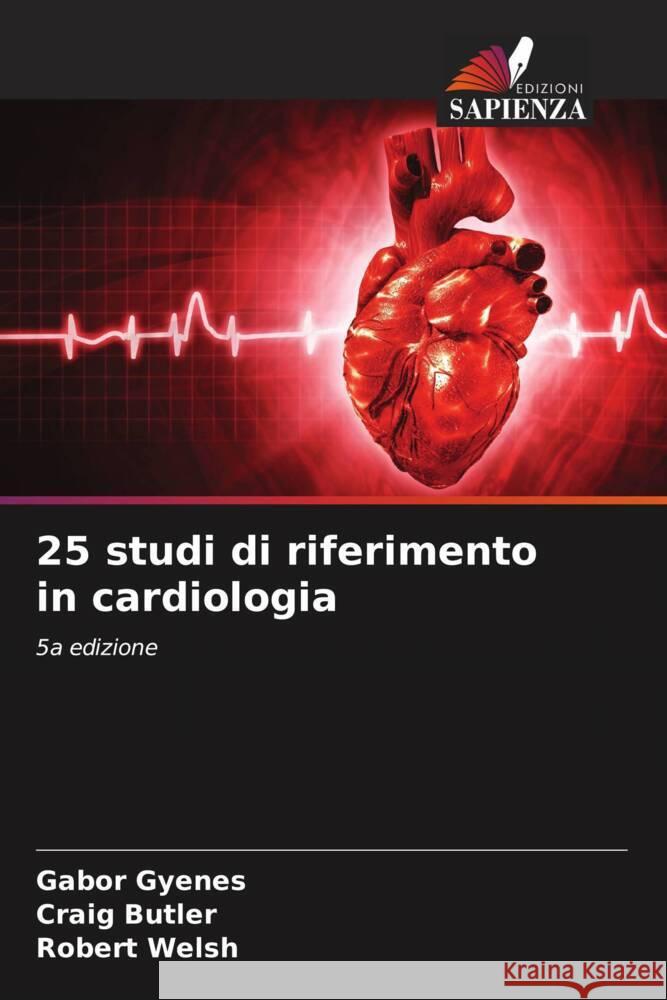 25 studi di riferimento in cardiologia Gabor Gyenes Craig Butler Robert Welsh 9786206916895 Edizioni Sapienza - książka