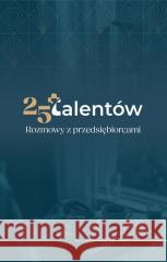 25 talentów. Rozmowy z przedsiębiorcami Monika Kuźma 9788375196832 Wydawnictwo Księży Sercanów - książka