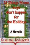 25 Things Moms hope don't happen for the Holidays White 9781541081871 Createspace Independent Publishing Platform