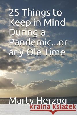 25 Things to Keep in Mind During a Pandemic...or any Ole Time Marty Herzog 9781735711119 Bowker Identifier Services - książka