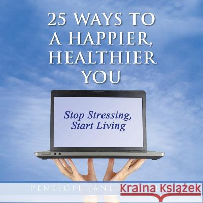 25 Ways to a Happier, Healthier You Penelope Jane Whiteley 9781452595498 Balboa Press - książka