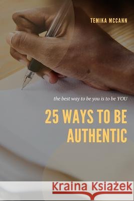 25 Ways to Be Authentic: The Best Way To Be You Is To Be YOU Temika McCann 9781070160665 Independently Published - książka
