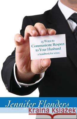 25 Ways to Communicate Respect to Your Husband: A Handbook for Wives Jennifer Flanders 9781938945021 Prescott Publishing - książka