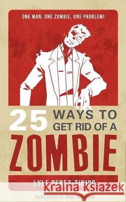 25 Ways to get Rid of a Zombie Guadiana, April 9781937758219 Rainstorm Press - książka