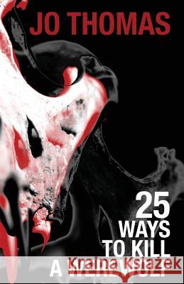 25 Ways to Kill a Werewolf Jo Thomas 9781909348615 Fox Spirit Books - książka