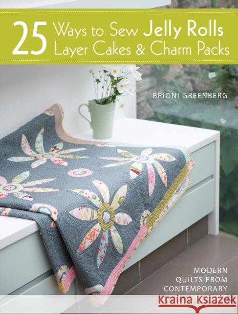 25 Ways to Sew Jelly Rolls, Layer Cakes and Charm Packs: Modern Quilt Projects from Contemporary Pre-Cuts Brioni (Author) Greenberg 9781446302934 David & Charles - książka