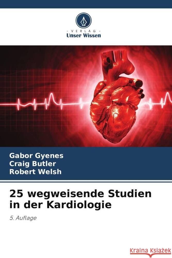 25 wegweisende Studien in der Kardiologie Gabor Gyenes Craig Butler Robert Welsh 9786206916840 Verlag Unser Wissen - książka