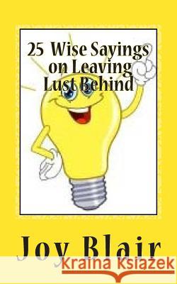 25 Wise Sayings on Leaving Lust Behind Joy Blair 9781466283466 Createspace Independent Publishing Platform - książka