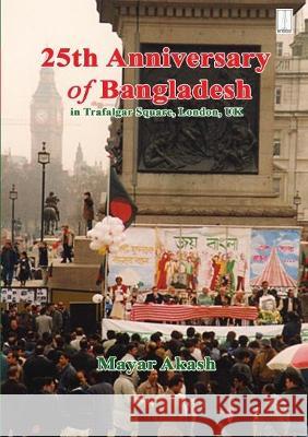 25th Anniversary of Bangladesh in Trafalgar Square Akash, Mayar 9781910499726 M A Publisher - książka