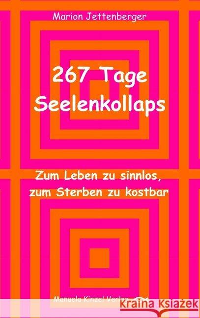 267 Tage Seelenkollaps : Zum Leben zu sinnlos, zum Sterben zu kostbar Jettenberger, Marion 9783955440398 Kinzel - książka