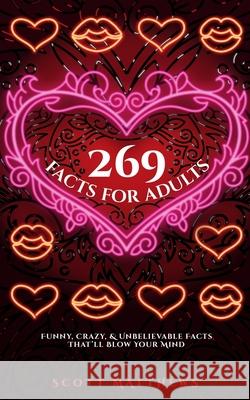 269 Facts For Adults - Funny, Crazy, And Unbelievable Facts That'll Blow Your Mind Scott Matthews 9781925992946 Alex Gibbons - książka