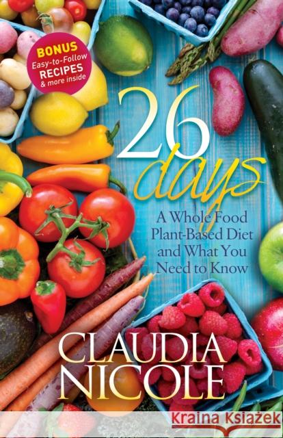 26 Days: A Whole Food Plant-Based Diet and What You Need to Know  9781683500490 Morgan James Publishing - książka