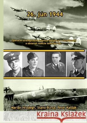 26. j?n 1944: Oper?cie strategick?ho letectva Spojencov v Stredomor? a Obrann? reakcie letectiev Osi. Mari?n Hrodegh Stano Bursa Peter Kass?k 9788097189167 Degart S.R.O. - książka