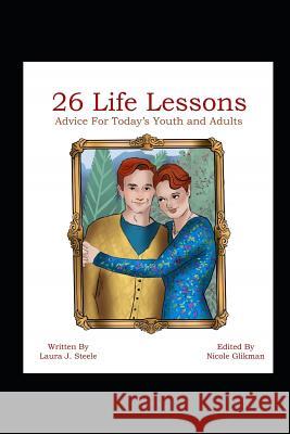 26 Life Lessons: Advice for Today's Youth and Adults Nicole Glikman Alissa Mendenhall Laura J. Steele 9781729323748 Independently Published - książka