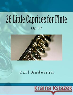 26 Little Caprices for Flute: Op 37 Carl Joachim Andersen Paul M. Fleury 9781505273328 Createspace - książka