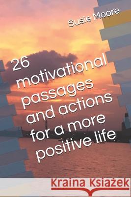 26 motivational passages and actions for a more positive life Susie Moore 9781521597866 Independently Published - książka