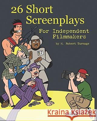 26 Short Screenplays for Independent Filmmakers, Vol. 1 M. Robert Turnage Sam Lotfi Cal Slayton 9780972308625 26 Screenplays - książka