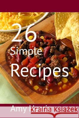 26 Simple Recipes Amy Harris 9781499603958 Createspace - książka