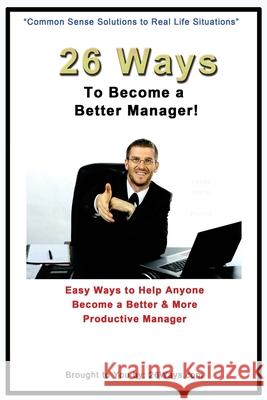 26 Ways to Become a Better Manager: Easy Ways to Help Anyone Become a Better & More Productive Manager Kimberly Peters 9781503357198 Createspace Independent Publishing Platform - książka