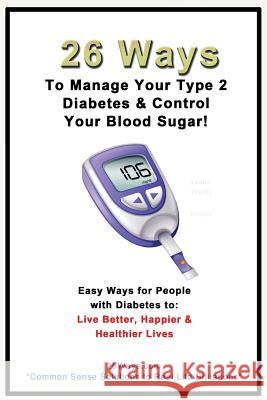 26 Ways to Manage Your Type 2 Diabetes & Control Your Blood Sugar Kimberly Peters 9781503255265 Createspace Independent Publishing Platform - książka
