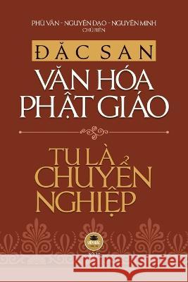 Đặc san Văn hoa Phật giao 2023 - Tu La Chuyển Nghiệp (bản in mau) Thich Như Điển Phu Van Nguyen Đạo - Nguyen M  9781088141991 IngramSpark - książka