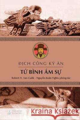 Địch Công Kỳ Án - TỨ BÌNH ÁM SỰ Nguyễn-Xuân Nghĩa 9780359487455 Lulu.com - książka