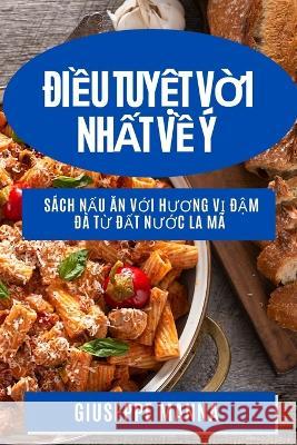 Điều Tuyệt Vời Nhất Về ?: S?ch Nấu Ăn Với Hương Vị Đậm Đ? Từ Giuseppe Manna 9781783814589 Giuseppe Manna - książka