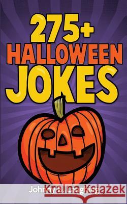 275+ Halloween Jokes: Funny Halloween Jokes for Kids Johnny B. Laughing 9781514208830 Createspace - książka