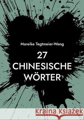 27 chinesische W?rter: Frei gestaltbares Heft mit chinesischen Schriftzeichen zur Anregung der Kreativit?t f?r Kinder und Erwachsene (Band 7) Mareike Tegtmeier-Wang 9783695194599 Bod - Books on Demand - książka