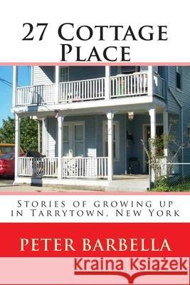 27 Cottage Place: Growing Up in Tarrytown, NY Peter Barbella 9781494215590 Createspace - książka